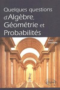 Quelques questions d'algèbre, géométrie et probabilités