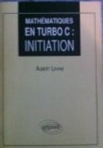 MATHEMATIQUES EN TURBO C  - VOLUME 1 - INITIATION