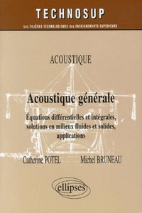 ACOUSTIQUE GENERALE - EQUATIONS DIFFERENTIELLES ET INTEGRALES, SOLUTIONS EN MILIEUX FLUIDES ET SOLID