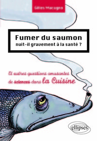 Fumer du saumon nuit-il gravement à la santé ? Et autres questions amusantes de science dans la cuisine