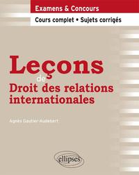 LECONS DE DROIT DES RELATIONS INTERNATIONALES. COURS COMPLET ET SUJETS CORRIGES