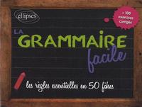La grammaire facile - les règles essentielles en 50 fiches + 100 exercices corrigés
