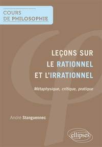 Leçons sur le rationnel et l'irrationnel - métaphysique, critique, pratique