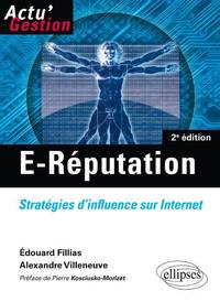 E-REPUTATION. STRATEGIES D'INFLUENCE SUR INTERNET. 2E EDITION