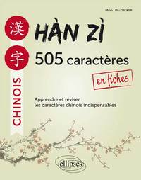 Hàn zì. 505 caractères chinois en fiches. Apprendre et réviser les caractères indispensables.
