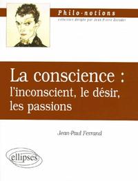 La conscience : l'inconscient, le désir, les passions