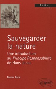 SAUVEGARDER LA NATURE. UNE INTRODUCTION AU PRINCIPE RESPONSABILITE DE HANS JONAS