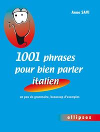 1001 phrases pour bien parler italien • un peu de grammaire, beaucoup d'exemples