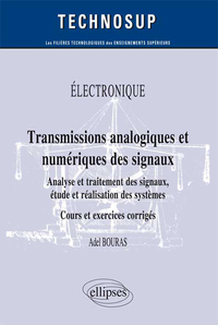 ELECTRONIQUE - TRANSMISSIONS ANALOGIQUE ET NUMERIQUE DES SIGNAUX - ANALYSE ET TRAITEMENT DES SIGNAUX