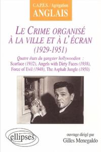 CRIME ORGANISE A LA VILLE ET A L'ECRAN (LE) : 1929-1951 - QUATRE ETATS DU GANGSTER HOLLYWOODIEN : SC