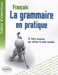 Cahier d'exercices - La grammaire en pratique - 25 fiches d'exercices pour maîtriser les points essentiels de la grammaire française