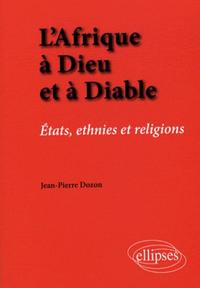 L'Afrique à Dieu et à Diable. États, ethnies et religions