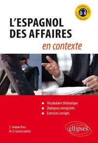 L'espagnol des affaires en contexte (Vocabulaire thématique, dialogues enregistrés, exercices corrigés) [avec fichiers audio]