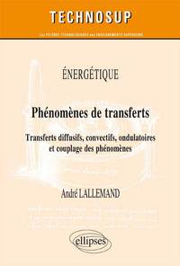 ENERGETIQUE - PHENOMENES DE TRANSFERTS - TRANSFERTS DIFFUSIFS, CONVECTIFS, ONDULATOIRES ET COUPLAGE