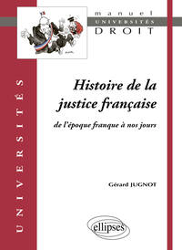 HISTOIRE DE LA JUSTICE FRANCAISE. DE L'EPOQUE FRANQUE A NOS JOURS