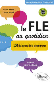 Le FLE au quotidien. Dialogues de la vie courante. Niveau intermédiaire [avec fichiers audio] (Français Langue Etrangère)