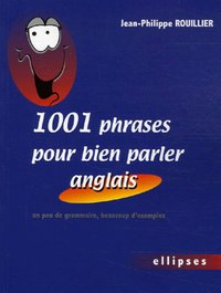 1001 phrases pour bien parler anglais - Un peu de grammaire, beaucoup d'exemples