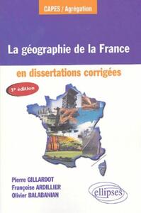 LA GEOGRAPHIE DE LA FRANCE EN DISSERTATIONS CORRIGEES - 3E EDITION MISE A JOUR