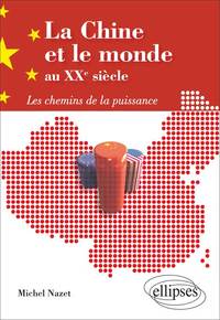 La Chine et le monde au XXe siècle. Les chemins de la puissance