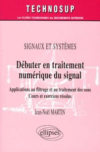 DEBUTER EN TRAITEMENT NUMERIQUE DU SIGNAL - APPLICATIONS AU FILTRAGE ET AU TRAITEMENT DES SONS - COU