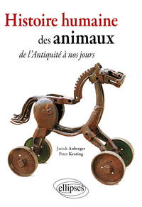 Histoire humaine des  Animaux. De l'Antiquité à nos jours…