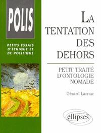 TENTATION DES DEHORS (LA) - PETIT TRAITE D'ONTOLOGIE NOMADE