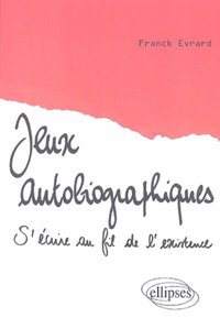 Jeux autobiographiques, S'écrire au fil de l'existence