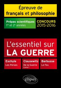 L'ESSENTIEL SUR LA GUERRE -  PREPAS SCIENTIFIQUES - EPREUVE DE FRANCAIS-PHILOSOPHIE - 2015-2016