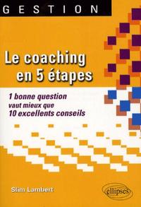 Le coaching en 5 étapes. 1 bonne question vaut mieux que 10 excellents conseils