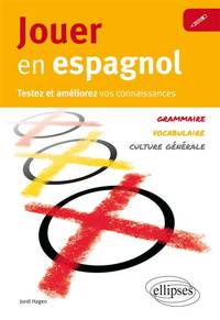 Jouer en espagnol. Testez et améliorez votre espagnol [Vocabulaire, grammaire, culture générale]
