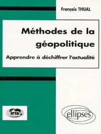 Méthodes de la géopolitique - Apprendre à déchiffrer l'actualité