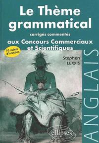 thème grammatical aux concours commerciaux et scientifiques anglais (Le) - Corrigés commentés