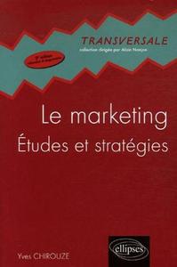 LE MARKETING, ETUDES ET STRATEGIES - 2E EDITION MISE A JOUR