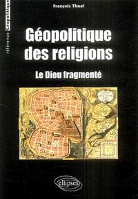 Géopolitique des religions - Le Dieu fragmenté