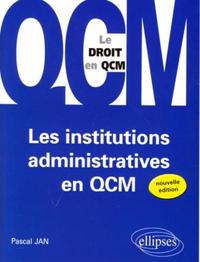 LES INSTITUTIONS ADMINISTRATIVES EN QCM. 2E EDITION