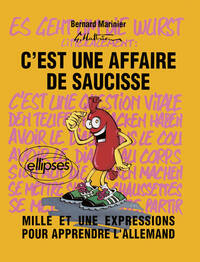 C'est une affaire de saucisse ! Mille et une expressions pour apprendre l'allemand