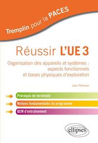 Réussir l'UE3. Organisation des appareils et systèmes : aspects fonctionnels et bases physiques d'exploration. Prérequis de terminale, notions fondamentales du programme, QCM d'entraînement