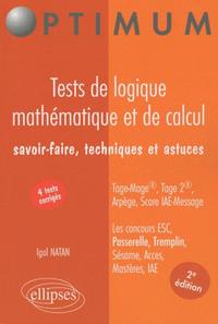 Tests de logique mathématique et de calcul. Savoir-faire, techniques et astuces. Tage-Mage®, Tage 2®, Arpège, Score IAE-Message. Les concours ESC, Passerelle, Tremplin, Sésame, Acces, Mastères, IAE - 2e édition