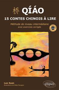 Qiao. 15 contes chinois à lire. Méthode de niveau intermédiaire avec exercices corrigés et fichiers audio