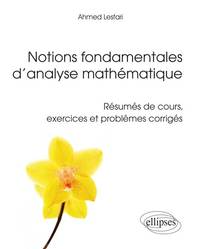 Notions fondamentales d’analyse mathématique - Résumés de cours, exercices et problèmes corrigés