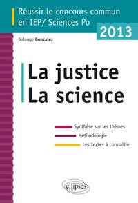 CONCOURS COMMUN EN SC.PO/IEP 2013 - LA SCIENCE - LA JUSTICE - SYNTHESE SUR LES THEMES  METHODOLOGIE