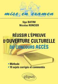 Réussir l’épreuve d’ouverture culturelle du concours Acces • méthode et 10 sujets corrigés et commentés