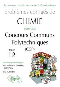 CHIMIE - PROBLEMES CORRIGES POSES AUX CCP DE 2008 A 2011 - TOME 12