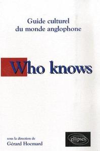 WHO KNOWS. GUIDE CULTUREL DU MONDE ANGLOPHONE