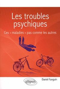 LES TROUBLES PSYCHIQUES. CES  MALADIES  PAS COMME LES AUTRES