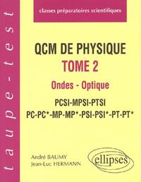 QCM de physique, tome 2 - Ondes - Optique - PCSI-MPSI-PTSI-PC-PC*-MP-MP*-PSI-PSI*-PT-PT*