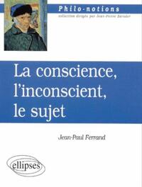 LA CONSCIENCE, L'INCONSCIENT ET LE SUJET