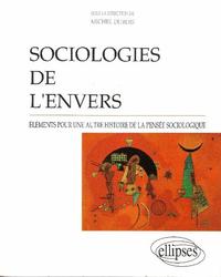 SOCIOLOGIES DE L'ENVERS - ELEMENTS POUR UNE AUTRE HISTOIRE DE LA PENSEE SOCIOLOGIQUE