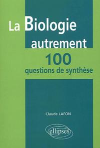 La biologie autrement - 100 questions de synthèse