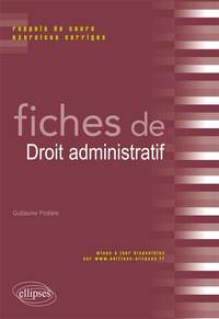 FICHES DE DROIT ADMINISTRATIF. RAPPELS DE COURS ET EXERCICES CORRIGES